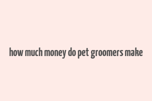 how much money do pet groomers make