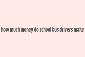 how much money do school bus drivers make