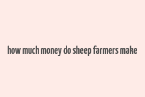 how much money do sheep farmers make