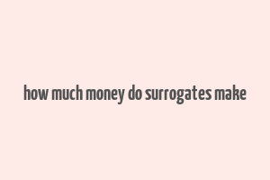 how much money do surrogates make