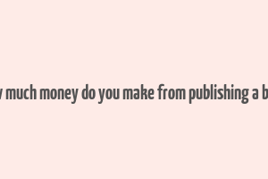 how much money do you make from publishing a book