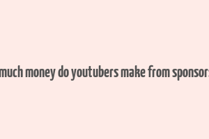 how much money do youtubers make from sponsorships