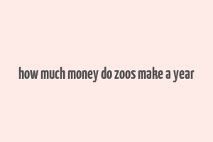 how much money do zoos make a year