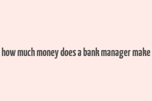 how much money does a bank manager make