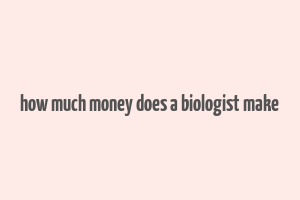 how much money does a biologist make