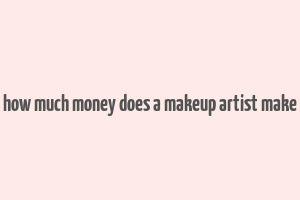 how much money does a makeup artist make