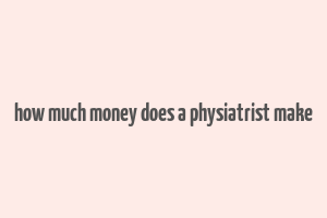 how much money does a physiatrist make