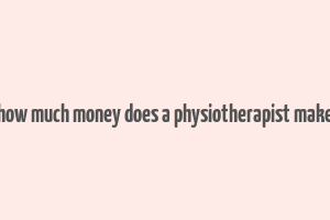 how much money does a physiotherapist make