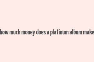 how much money does a platinum album make