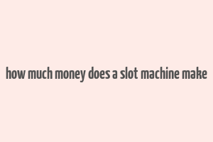 how much money does a slot machine make