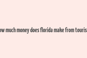 how much money does florida make from tourism