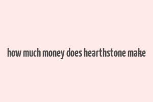 how much money does hearthstone make