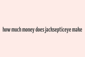 how much money does jacksepticeye make