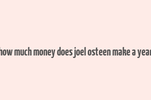 how much money does joel osteen make a year