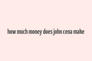 how much money does john cena make