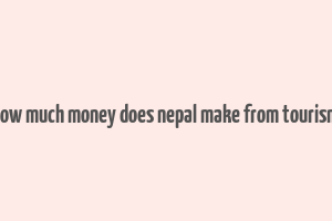 how much money does nepal make from tourism