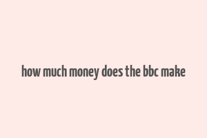 how much money does the bbc make