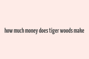 how much money does tiger woods make