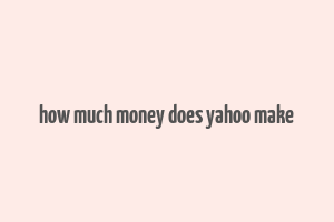 how much money does yahoo make