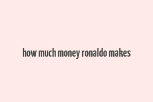 how much money ronaldo makes