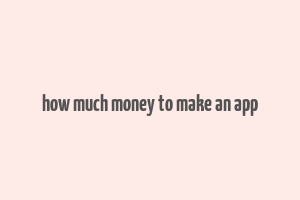 how much money to make an app