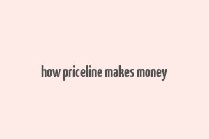 how priceline makes money