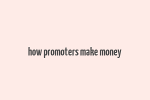 how promoters make money