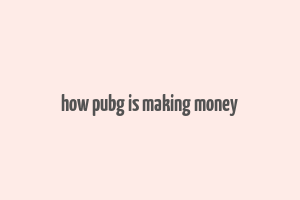 how pubg is making money