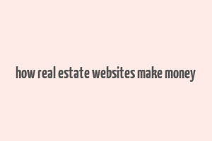 how real estate websites make money