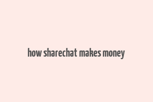 how sharechat makes money