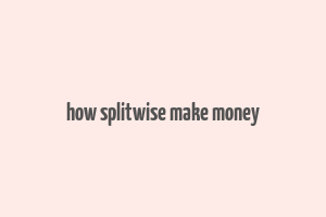 how splitwise make money