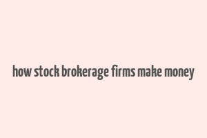 how stock brokerage firms make money