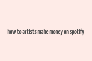 how to artists make money on spotify