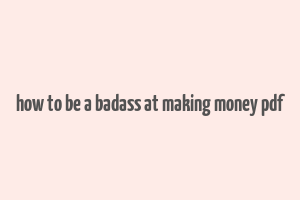 how to be a badass at making money pdf