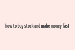 how to buy stock and make money fast