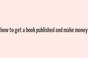 how to get a book published and make money