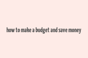 how to make a budget and save money