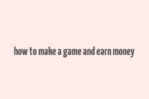 how to make a game and earn money