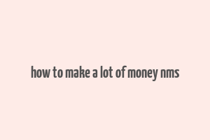 how to make a lot of money nms