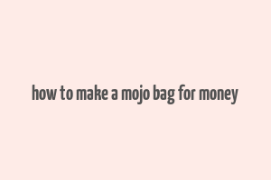 how to make a mojo bag for money