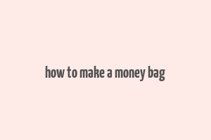 how to make a money bag