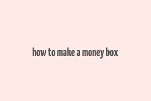 how to make a money box