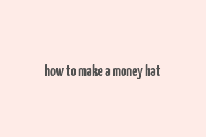 how to make a money hat