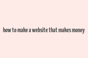 how to make a website that makes money