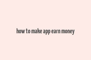 how to make app earn money