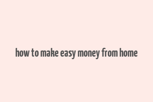 how to make easy money from home