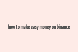 how to make easy money on binance