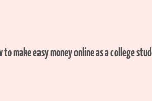 how to make easy money online as a college student