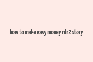 how to make easy money rdr2 story