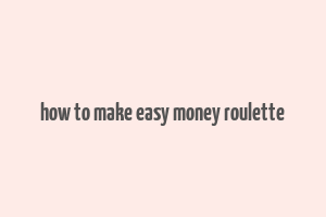 how to make easy money roulette